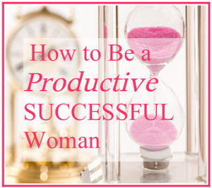 Be a Productive Successful Woman