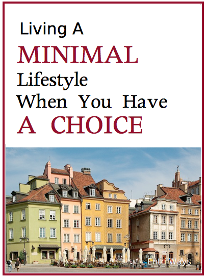 Living A Minimal LIfestyle When You Have A Choice
