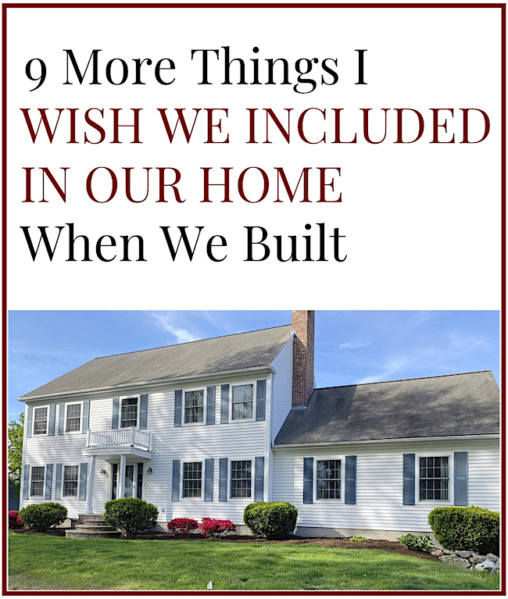 9 more things I wish we included in our home when we built