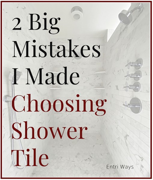 2 mistakes I made choosing shower tile